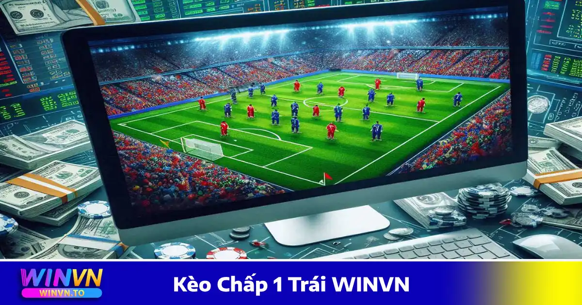 Cách tính tiền khi đặt cược kèo chấp 1 trái WINVN
